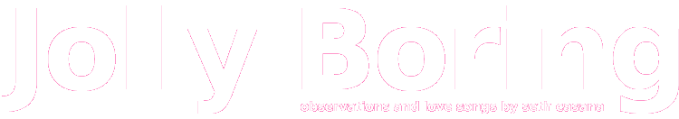 Jolly Boring: Observations and love songs by Seth Casana